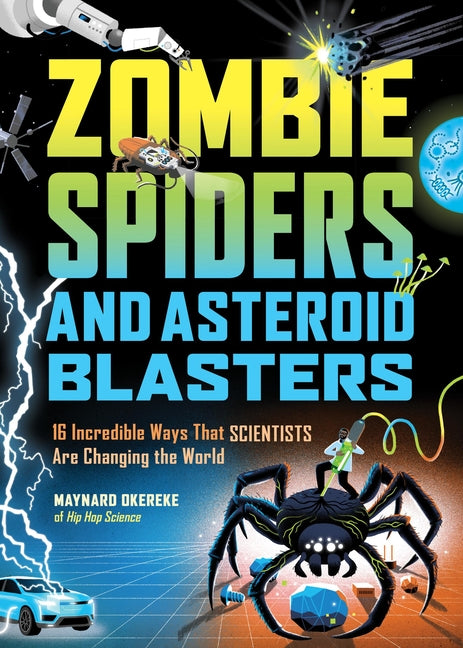 Book cover for Zombie Spiders and Asteroid Blasters: 16 Incredible Ways That Scientists Are Changing the World
