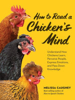 Book cover for How to Read a Chicken's Mind: Understand How Chickens Learn, Perceive People, Express Emotions, and Pass Down Knowledge