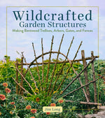 Book cover for Wildcrafted Garden Structures: Making Bentwood Trellises, Arbors, Gates, and Fences
