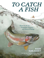 Book cover for To Catch a Fish: Essays on the Joy, Frustration, Curiosity, and Allure of Fishing