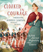 Book cover for Cloaked in Courage: Uncovering Deborah Sampson, Patriot Soldier