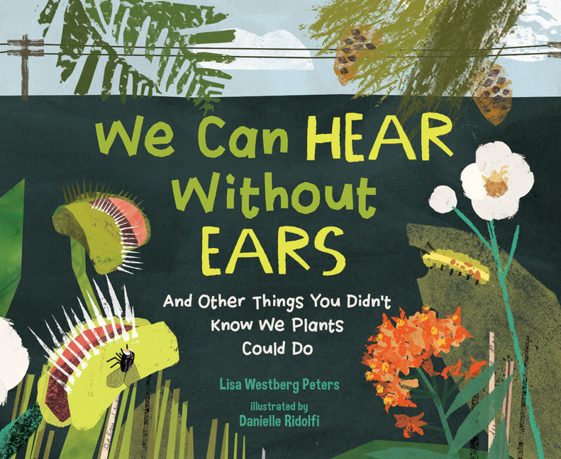 Book cover for We Can Hear Without Ears: And Other Things You Didn't Know We Plants Could Do