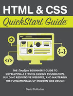 Book cover for HTML and CSS QuickStart Guide: The Simplified Beginners Guide to Developing a Strong Coding Foundation, Building Responsive Websites, and Mastering t