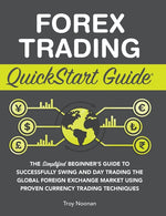 Book cover for Forex Trading QuickStart Guide: The Simplified Beginner's Guide to Successfully Swing and Day Trading the Global Foreign Exchange Market Using Proven
