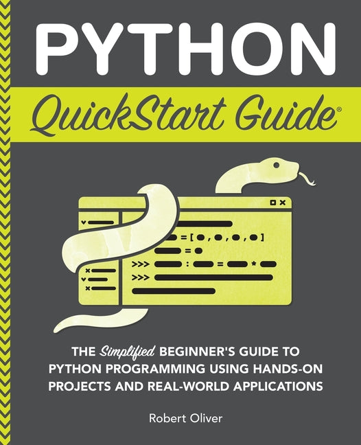 Book cover for Python QuickStart Guide: The Simplified Beginner's Guide to Python Programming Using Hands-On Projects and Real-World Applications