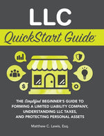 Book cover for LLC QuickStart Guide: The Simplified Beginner's Guide to Forming a Limited Liability Company, Understanding LLC Taxes, and Protecting Personal Assets