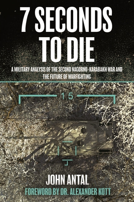 Book cover for 7 Seconds to Die: A Military Analysis of the Second Nagorno-Karabakh War and the Future of Warfighting