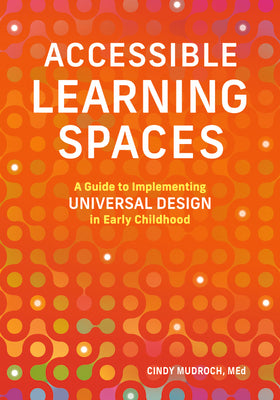Book cover for Accessible Learning Spaces: A Guide to Implementing Universal Design in Early Childhood