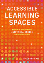 Book cover for Accessible Learning Spaces: A Guide to Implementing Universal Design in Early Childhood