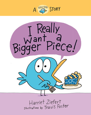 Book cover for I Really Want a Bigger Piece: A Really Bird Story