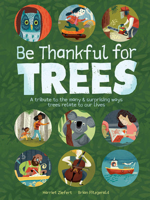 Book cover for Be Thankful for Trees: A Tribute to the Many & Surprising Ways Trees Relate to Our Lives