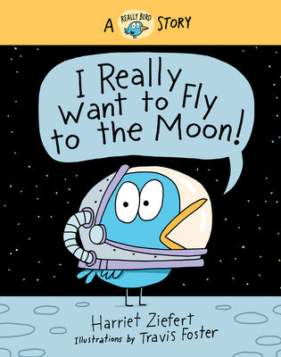 Book cover for I Really Want to Fly to the Moon!: A Really Bird Story