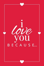 Book cover for I Love You Because: A Red Fill in the Blank Book for Girlfriend, Boyfriend, Husband, or Wife - Anniversary, Engagement, Wedding, Valentine