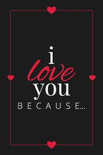 Book cover for I Love You Because: A Black Fill in the Blank Book for Girlfriend, Boyfriend, Husband, or Wife - Anniversary, Engagement, Wedding, Valenti