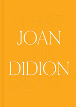 Book cover for Joan Didion: What She Means