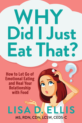 Book cover for Why Did I Just Eat That?: How to Let Go of Emotional Eating and Heal Your Relationship with Food