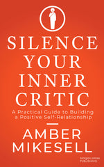 Book cover for Silence Your Inner Critic: A Practical Guide to Building a Positive Self-Relationship