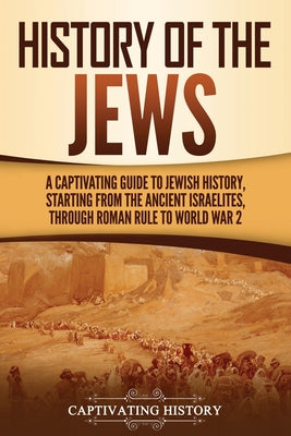 Book cover for History of the Jews: A Captivating Guide to Jewish History, Starting from the Ancient Israelites through Roman Rule to World War 2
