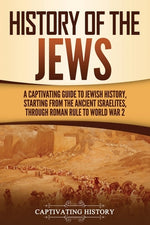 Book cover for History of the Jews: A Captivating Guide to Jewish History, Starting from the Ancient Israelites through Roman Rule to World War 2