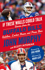 Book cover for If These Walls Could Talk: Buffalo Bills: Stories from the Buffalo Bills Sideline, Locker Room, and Press Box