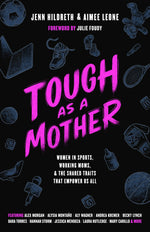 Book cover for Tough as a Mother: Women in Sports, Working Moms, and the Shared Traits That Empower Us All