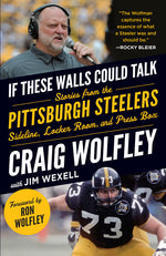 Book cover for If These Walls Could Talk: Pittsburgh Steelers: Stories from the Sideline, Locker Room, and Press Box