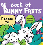 Book cover for Book of Bunny Farts: A Cute and Funny Easter Kid's Picture Book, Perfect Easter Basket Gift for Boys and Girls