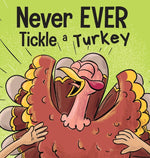 Book cover for Never EVER Tickle a Turkey: A Funny Rhyming, Read Aloud Picture Book