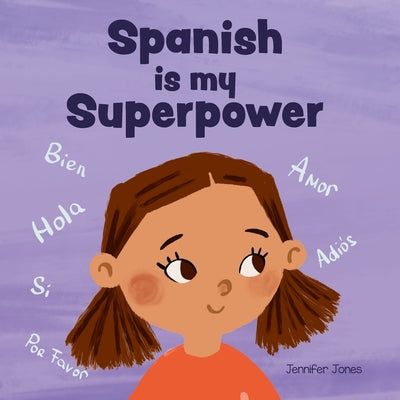 Book cover for Spanish is My Superpower: A Social Emotional, Rhyming Kid's Book About Being Bilingual and Speaking Spanish