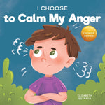 Book cover for I Choose to Calm My Anger: A Colorful, Picture Book About Anger Management And Managing Difficult Feelings and Emotions