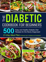 Book cover for The Diabetic Cookbook for Beginners: 500 Easy and Healthy Diabetic Diet Recipes for the Newly Diagnosed 21-Day Meal Plan to Manage Type 2 Diabetes and