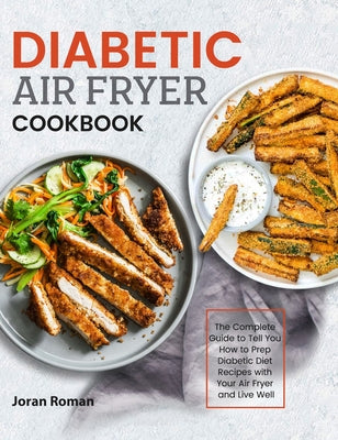 Book cover for Diabetic Air Fryer Cookbook: The Complete Guide to Tell You How to Prep Diabetic Diet Recipes with Your Air Fryer and Live Well