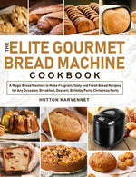 Book cover for The Elite Gourmet Bread Machine Cookbook: A Magic Bread Machine to Make Fragrant, Tasty and Fresh Bread Recipes for Any Occasion, Breakfast, Dessert,