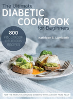 Book cover for Ultimate Diabetic Cookbook for Beginners: 800 Foolproof, Delicious recipes for the Newly Diagnosed Diabetic With a 28-day Meal Plan