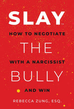Book cover for Slay the Bully: How to Negotiate with a Narcissist and Win