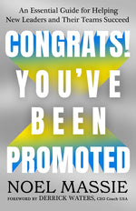 Book cover for Congrats! You've Been Promoted: An Essential Guide for Helping New Leaders and Their Teams Succeed