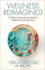 Book cover for Wellness Reimagined: A Holistic Approach to Health, Happiness, and Harmony