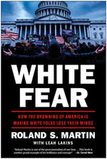Book cover for White Fear: How the Browning of America Is Making White Folks Lose Their Minds