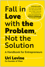 Book cover for Fall in Love with the Problem, Not the Solution: A Handbook for Entrepreneurs