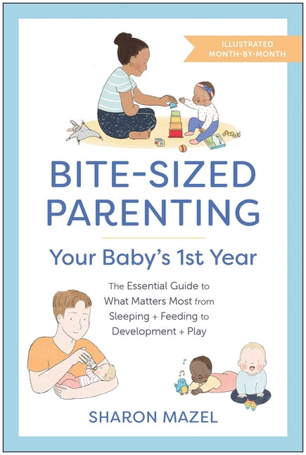 Book cover for Bite-Sized Parenting: Your Baby's First Year: The Essential Guide to What Matters Most, from Sleeping and Feeding to Development and Play, in an Illus
