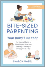 Book cover for Bite-Sized Parenting: Your Baby's First Year: The Essential Guide to What Matters Most, from Sleeping and Feeding to Development and Play, in an Illus