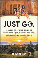 Book cover for Just Go: A Globe-Trotting Guide to Travel Like an Expert, Connect Like a Local, and Live the Adventure of a Lifetime