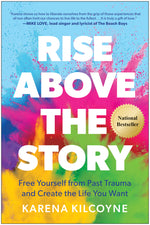 Book cover for Rise Above the Story: Free Yourself from Past Trauma and Create the Life You Want