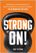 Book cover for Strong On!: 101 Minimalist Kettlebell Workouts to Blast Fat, Build Muscle, and Boost Flexibility--In 20 Minutes or Less