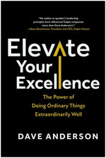 Book cover for Elevate Your Excellence: The Power of Doing Ordinary Things Extraordinarily Well