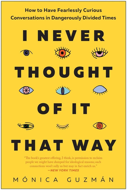 Book cover for I Never Thought of It That Way: How to Have Fearlessly Curious Conversations in Dangerously Divided Times