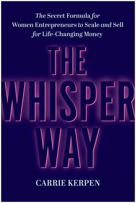 Book cover for Whisper Way: The Secret Formula for Women Entrepreneurs to Scale and Sell for Life-Changing Money