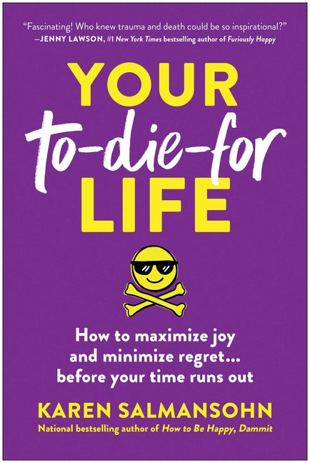 Book cover for Your To-Die-For Life: How to Maximize Joy and Minimize Regret . . . Before Your Time Runs Out