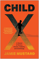 Book cover for Child X: A Memoir of Slavery, Poverty, Celebrity, and Scientology