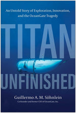 Book cover for Titan Unfinished: An Untold Story of Exploration, Innovation, and the Oceangate Tragedy